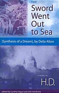 The Sword Went Out to Sea: (Synthesis of a Dream), by Delia Alton (Paperback)