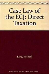 Case Law of the Ecj: Direct Taxation (Hardcover)