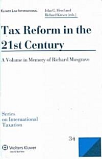Tax Reform in the 21st Century: A Volume in Memory of Richard Musgrave (Hardcover)