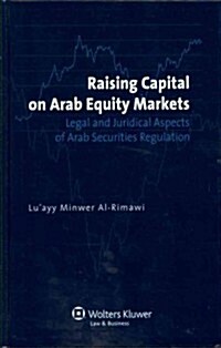 Raising Capital on Arab Equity Markets: Legal and Juridical Aspects of Arab Securities Regulation (Hardcover)