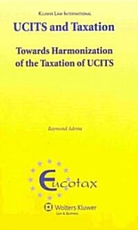 Ucits and Taxation: Towards Harmonization of the Taxation of Ucits (Hardcover)