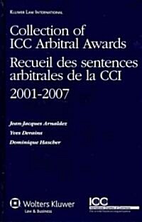 Collection of ICC Arbitral Awards 2001-2007: Recueil Des Sentences Arbitrales de La CCI 2001-2007 (Hardcover)