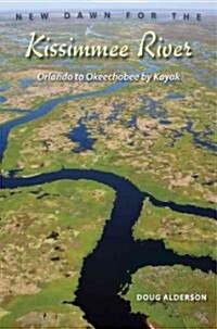 New Dawn for the Kissimmee River: Orlando to Okeechobee by Kayak (Hardcover)