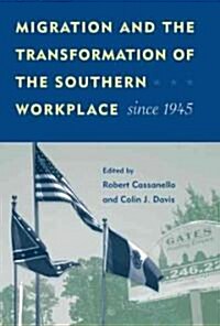 Migration and the Transformation of the Southern Workplace Since 1945 (Hardcover)
