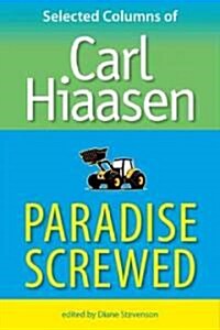 Paradise Screwed: Selected Columns of Carl Hiaasen (Paperback)