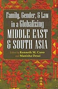 Family, Gender, and Law in a Globalizing Middle East and South Asia (Hardcover)