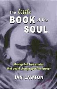 The Little Book of the Soul : True Stories That Could Change Your Life (Paperback, 3 Rev ed)