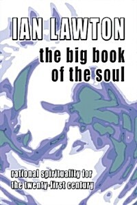 The Big Book of the Soul : Rational Spirituality for the Twenty-first Century (Paperback, 2 Rev ed)