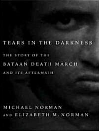 Tears in the Darkness: The Story of the Bataan Death March and Its Aftermath (Audio CD, Library)