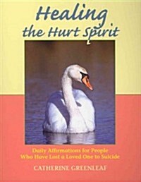 Healing the Hurt Spirit: Daily Affirmations for People Who Have Lost a Loved One to Suicide (Paperback)