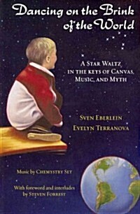 Dancing on the Brink of the World: A Star Waltz in the Keys of Canvas, Music, and Myth [With CD (Audio)] (Paperback)