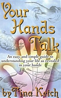 Your Hands Talk: An Easy and Simple Guide to Understanding Your Life as Revealed in Your Hands (Paperback)