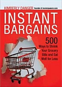 Instant Bargains: 600+ Ways to Shrink Your Grocery Bills and Eat Well for Less (Paperback)