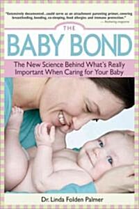 The Baby Bond: The New Science Behind Whats Really Important When Caring for Your Baby (Paperback)