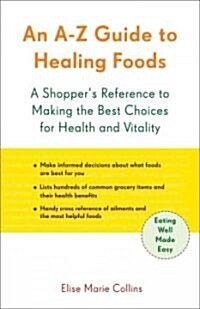 An A-Z Guide to Healing Foods: A Shoppers Reference (Paperback)