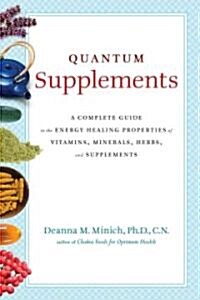 Quantum Supplements: A Total Health and Wellness Makeover with Vitamins, Minerals, and Herbs (for Readers of the Energy Codes) (Paperback)