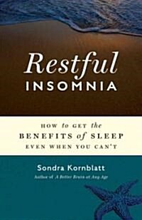 Restful Insomnia: How to Get the Benefits of Sleep Even When You Cant (Paperback)