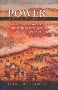Power over peoples : technology, environments, and Western imperialism, 1400 to the present