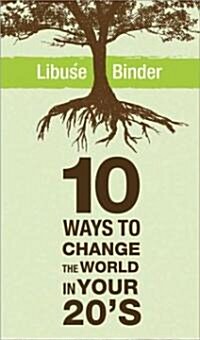 Ten Ways to Change the World in Your 20s (Paperback)