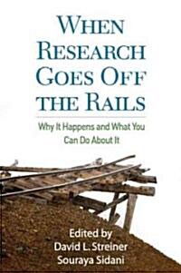 When Research Goes Off the Rails: Why It Happens and What You Can Do about It (Hardcover)
