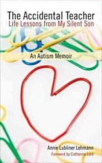 The Accidental Teacher: Life Lessons from My Silent Son: An Autism Memoir (Paperback)