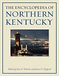The Encyclopedia of Northern Kentucky (Hardcover, 1st)