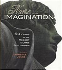 Nurse to the Imagination: 50 Years of the Roberts Burns Fellowship (Paperback)