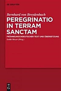 Peregrinatio in Terram Sanctam: Eine Pilgerreise Ins Heilige Land. Fr?neuhochdeutscher Text Und ?ersetzung (Hardcover)