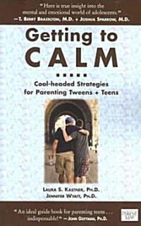 Getting to Calm: Cool-Headed Strategies for Parenting Tweens + Teens - Updated and Expanded (Paperback, 2)