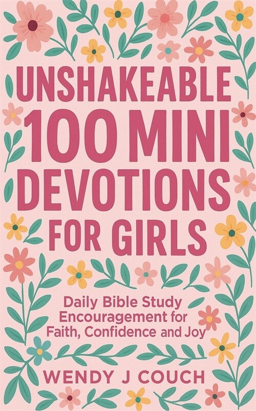 Unshakeable 100 Mini Devotions for Girls: Daily Bible Study Encouragement for Faith, Confidence, and Joy (Paperback)
