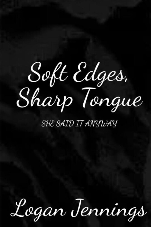 Soft Edges, Sharp Tongue: She Said It Anyway (Paperback)
