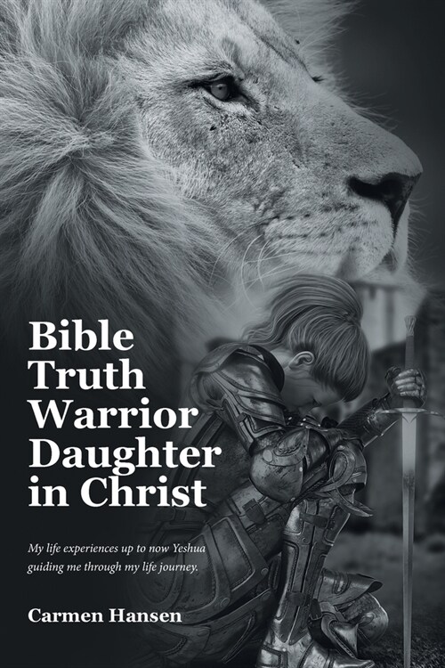 Bible Truth Warrior Daughter in Christ: My life experiences up to now Yeshua guiding me through my life journey. (Paperback)