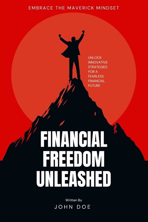 Financial Freedom Unleashed: Embrace the Maverick Mindset (Paperback)