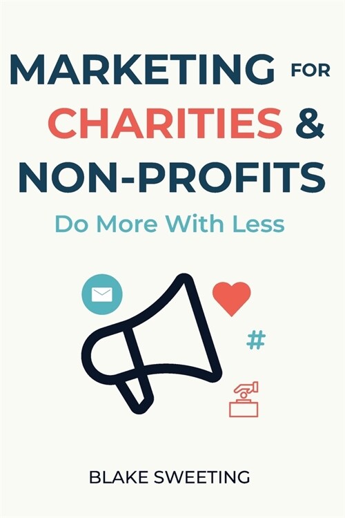Marketing for Charities & Non-Profits: Do More With Less (Paperback)