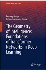 The Geometry of Intelligence: Foundations of Transformer Networks in Deep Learning (Hardcover)