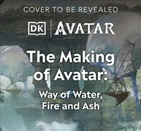 The Making of Avatar : Avatar, Avatar: The Way of Water, Avatar: Fire and Ash (Hardcover)