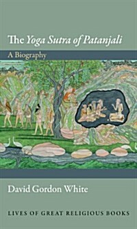 The Yoga Sutra of Patanjali: A Biography (Hardcover)