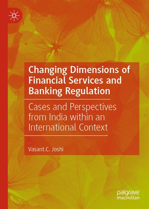 Changing Dimensions of Financial Services and Banking Regulation : Cases and Perspectives from India within an International Context (Hardcover)