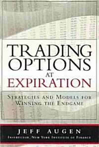 Trading Options at Expiration: Strategies and Models for Winning the Endgame (Paperback)