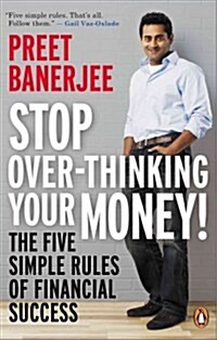 Stop Over-Thinking Your Money!: The Five Simple Rules of Financial Success (Paperback)