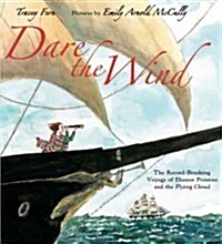 Dare the Wind: The Record-Breaking Voyage of Eleanor Prentiss and the Flying Cloud (Hardcover)