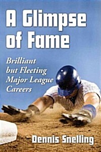 A Glimpse of Fame: Brilliant But Fleeting Major League Careers (Paperback)