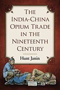 The India-China Opium Trade in the Nineteenth Century (Paperback)