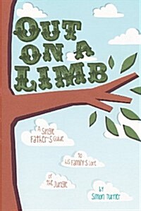 Out on a Limb: A Single Fathers Guide to His Familys Lore of the Jungle (Paperback)