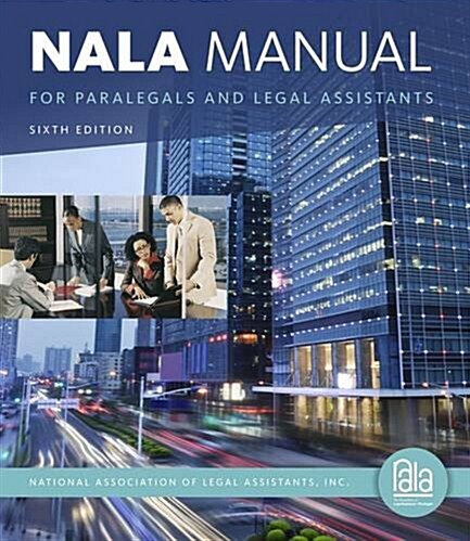 Nala Manual for Paralegals and Legal Assistants: A General Skills & Litigation Guide for Todays Professionals (Paperback, 6, Revised)
