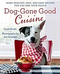 Dog-Gone Good Cuisine: More Healthy, Fast, and Easy Recipes for You and Your Pooch (Paperback)