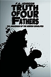 Truth of Our Fathers: The Awakening of the Hebrew Israelites (Paperback)