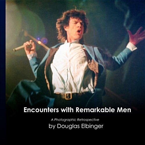 Encounters with Remarkable Men: A Photographic Retrospective (Paperback)