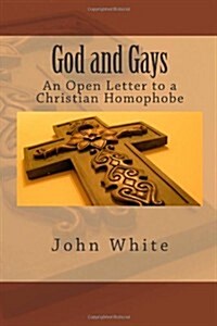 God and Gays: An Open Letter to a Christian Homophobe (Paperback)