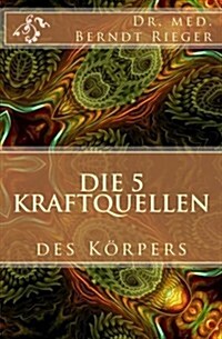 Die 5 Kraftquellen Des Korpers (Paperback)